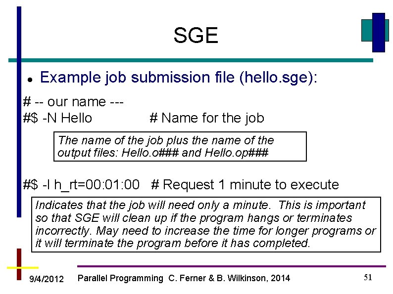 SGE Example job submission file (hello. sge): # -- our name --#$ -N Hello