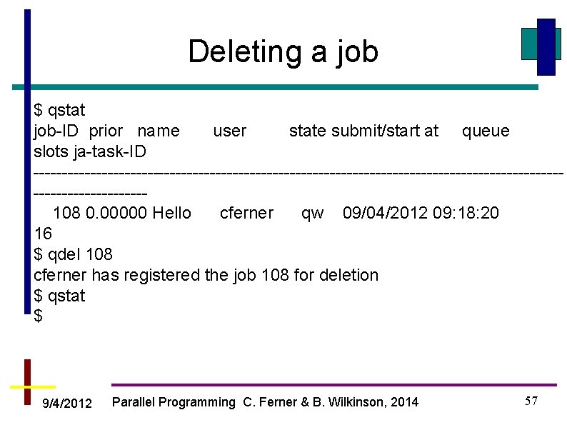 Deleting a job $ qstat job-ID prior name user state submit/start at queue slots