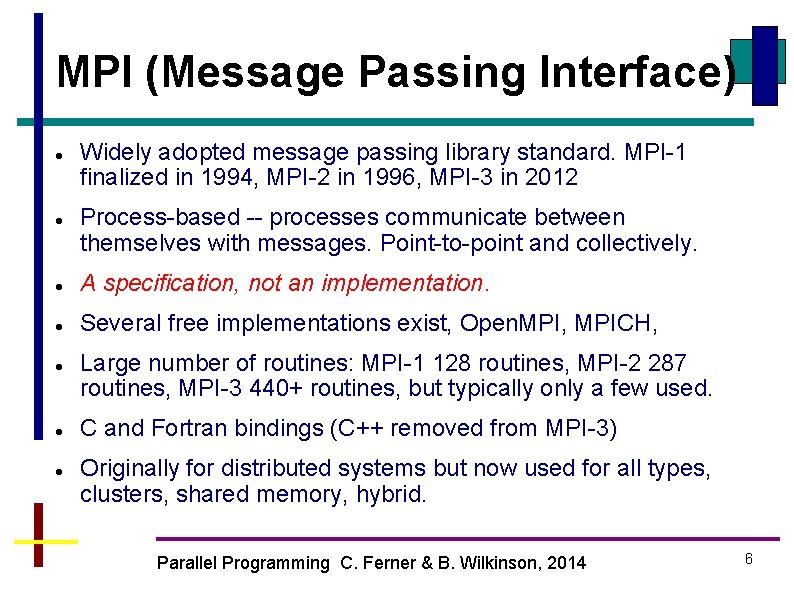 MPI (Message Passing Interface) Widely adopted message passing library standard. MPI-1 finalized in 1994,