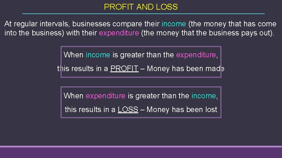 PROFIT AND LOSS At regular intervals, businesses compare their income (the money that has