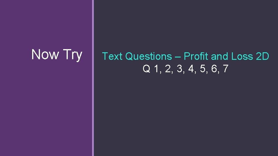 Now Try Text Questions – Profit and Loss 2 D Q 1, 2, 3,