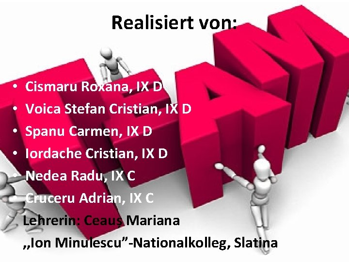 Realisiert von: • • • Cismaru Roxana, IX D Voica Stefan Cristian, IX D