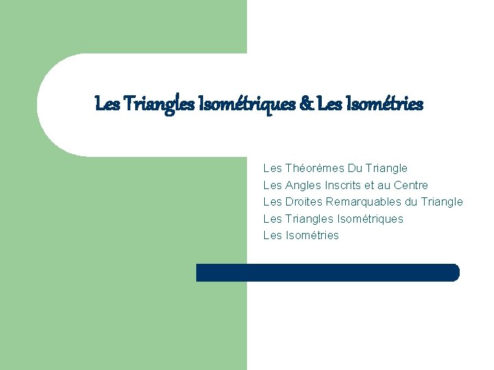 Les Triangles Isométriques & Les Isométries Les Théorèmes Du Triangle Les Angles Inscrits et