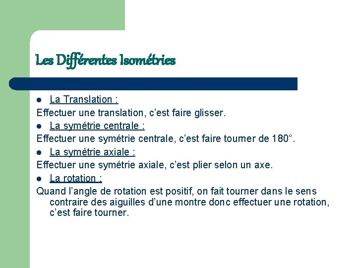 Les Différentes Isométries La Translation : Effectuer une translation, c’est faire glisser. l La