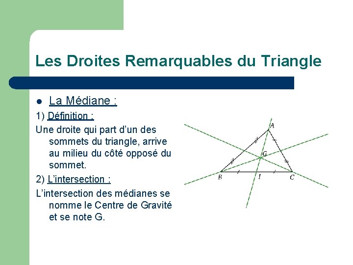 Les Droites Remarquables du Triangle l La Médiane : 1) Définition : Une droite