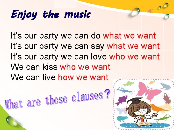 Enjoy the music It’s our party we can do what we want It’s our