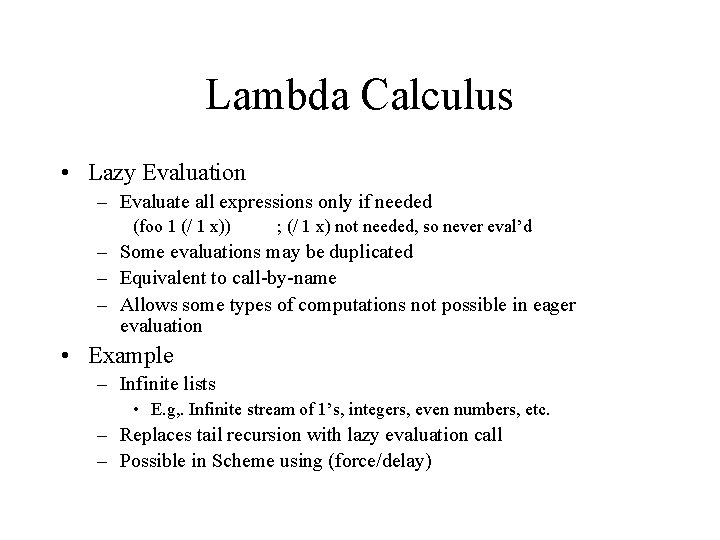 Lambda Calculus • Lazy Evaluation – Evaluate all expressions only if needed (foo 1