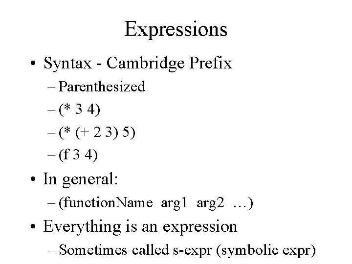 Expressions • Syntax - Cambridge Prefix – Parenthesized – (* 3 4) – (*