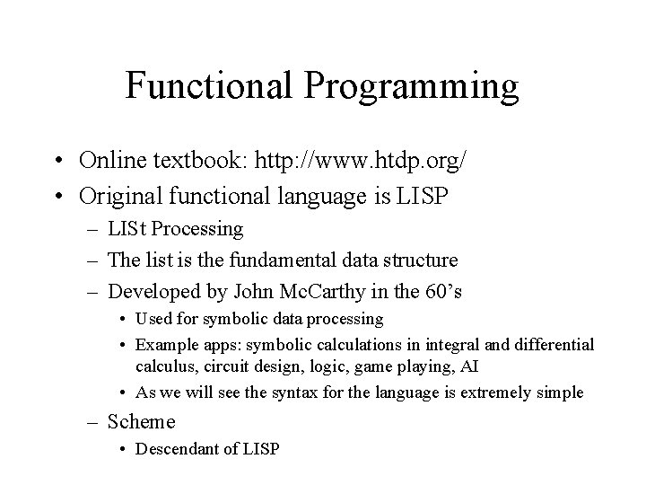 Functional Programming • Online textbook: http: //www. htdp. org/ • Original functional language is