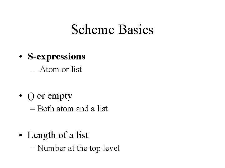 Scheme Basics • S-expressions – Atom or list • () or empty – Both