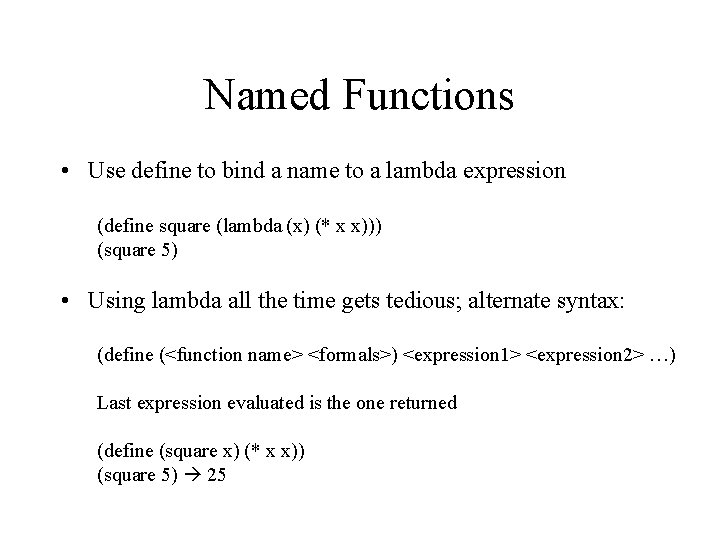 Named Functions • Use define to bind a name to a lambda expression (define