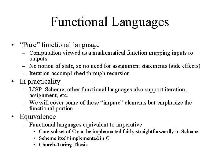 Functional Languages • “Pure” functional language – Computation viewed as a mathematical function mapping