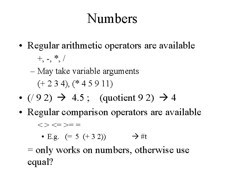 Numbers • Regular arithmetic operators are available +, -, *, / – May take