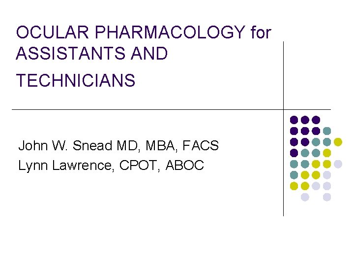 OCULAR PHARMACOLOGY for ASSISTANTS AND TECHNICIANS John W. Snead MD, MBA, FACS Lynn Lawrence,