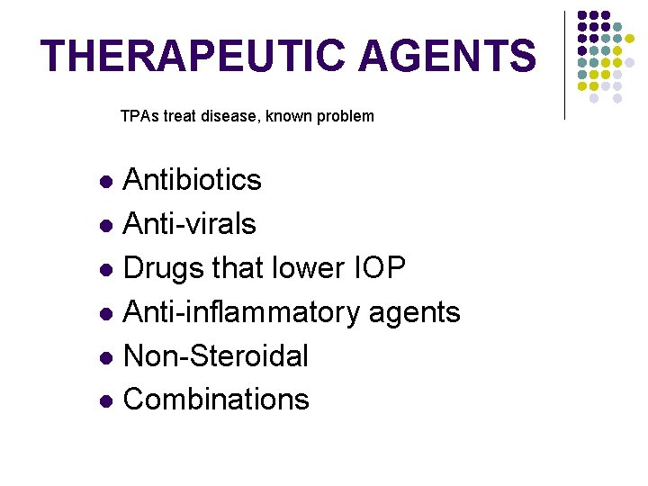 THERAPEUTIC AGENTS TPAs treat disease, known problem Antibiotics l Anti-virals l Drugs that lower