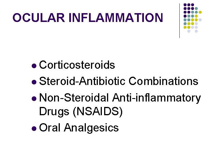 OCULAR INFLAMMATION l Corticosteroids l Steroid-Antibiotic Combinations l Non-Steroidal Anti-inflammatory Drugs (NSAIDS) l Oral