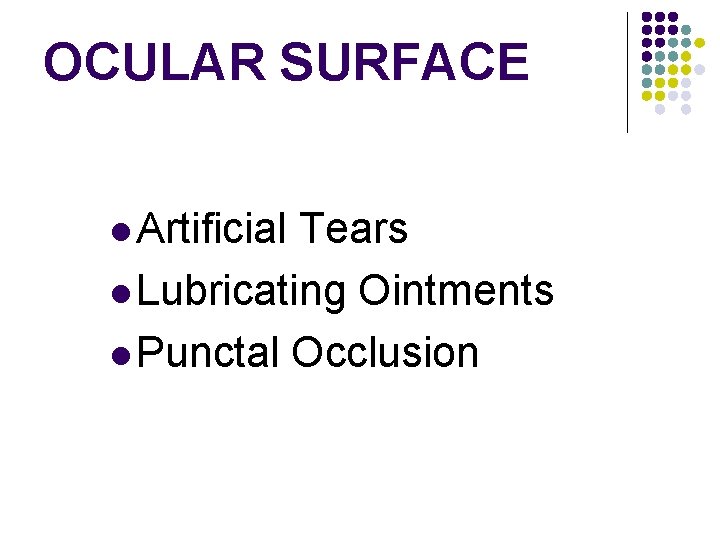 OCULAR SURFACE l Artificial Tears l Lubricating Ointments l Punctal Occlusion 