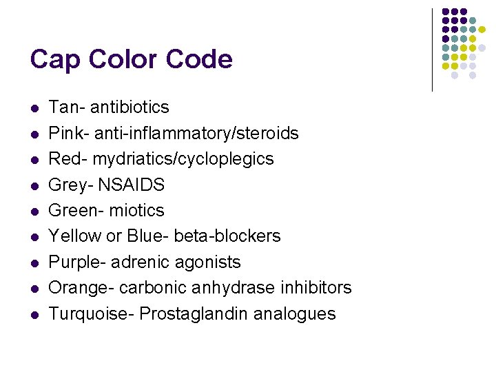 Cap Color Code l l l l l Tan- antibiotics Pink- anti-inflammatory/steroids Red- mydriatics/cycloplegics