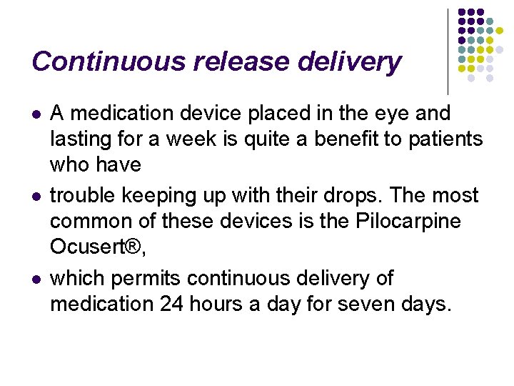 Continuous release delivery l l l A medication device placed in the eye and