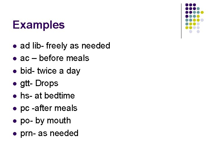 Examples l l l l ad lib- freely as needed ac – before meals