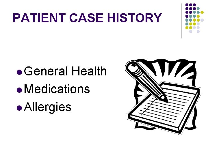 PATIENT CASE HISTORY l General Health l Medications l Allergies 