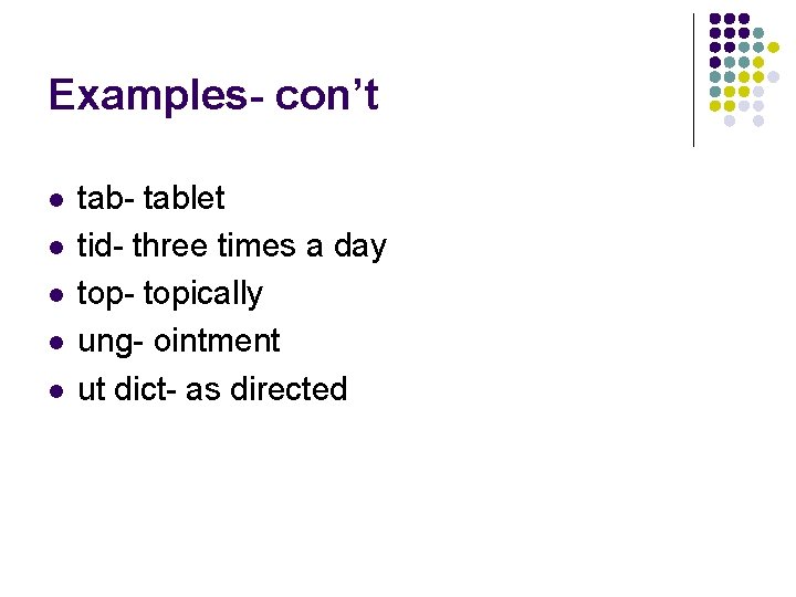 Examples- con’t l l l tab- tablet tid- three times a day top- topically