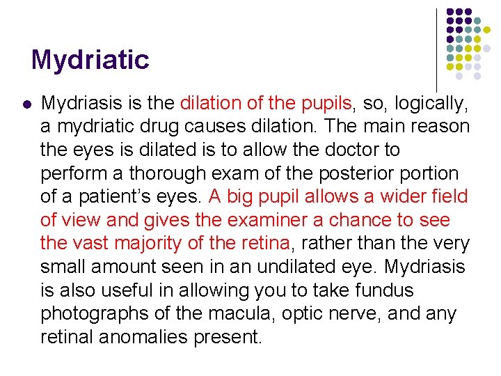 Mydriatic l Mydriasis is the dilation of the pupils, so, logically, a mydriatic drug