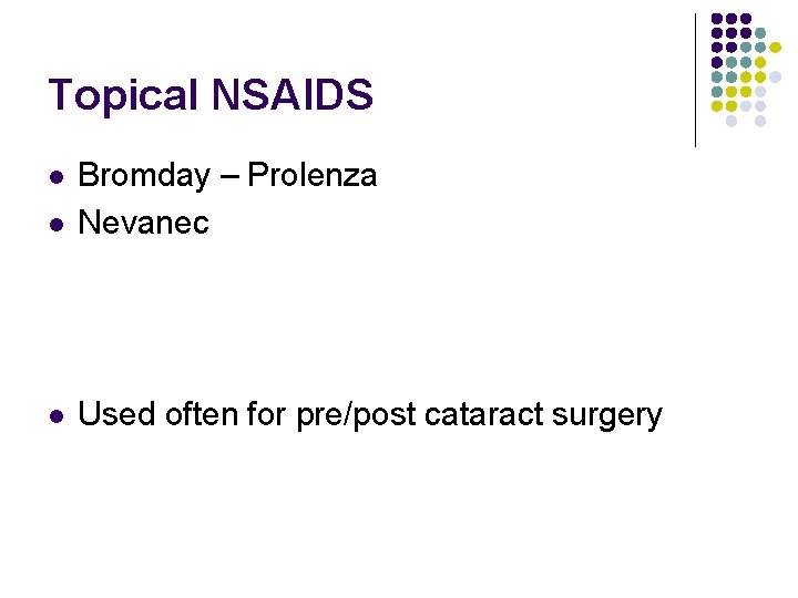 Topical NSAIDS l Bromday – Prolenza Nevanec l Used often for pre/post cataract surgery