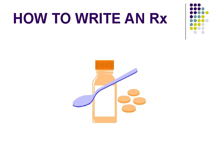 HOW TO WRITE AN Rx 