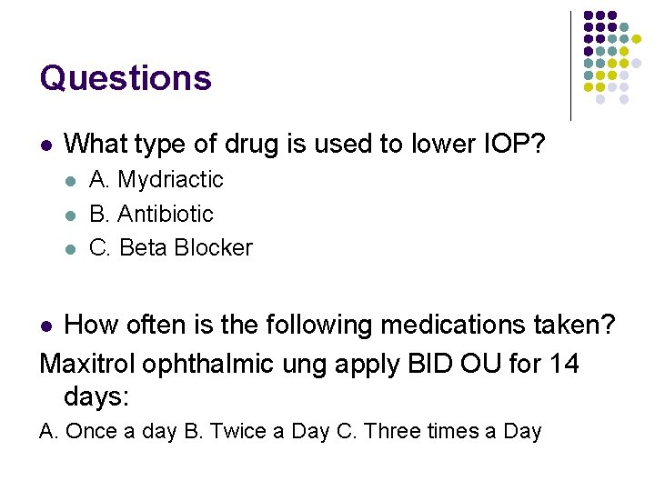 Questions l What type of drug is used to lower IOP? l l l