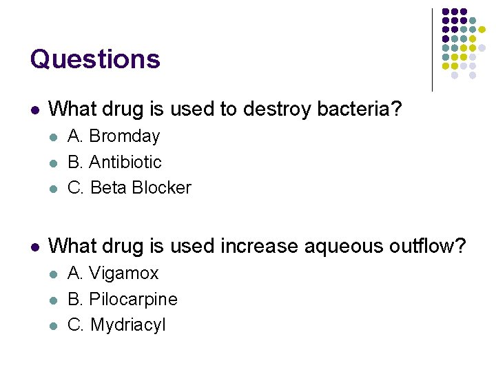 Questions l What drug is used to destroy bacteria? l l A. Bromday B.