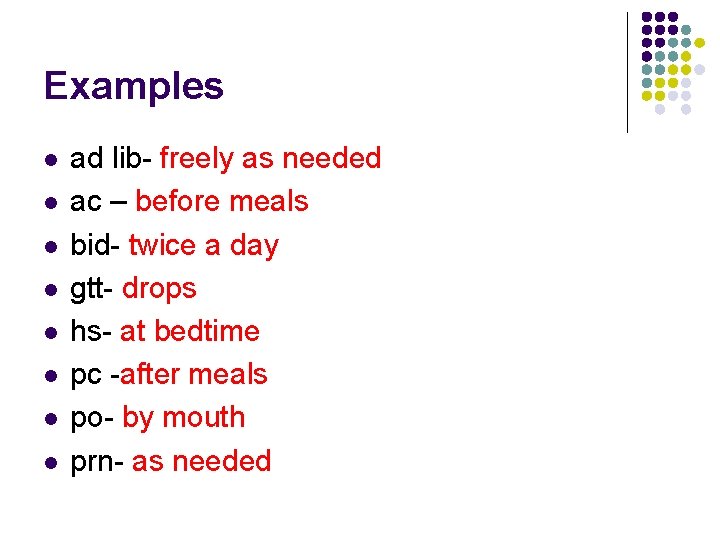Examples l l l l ad lib- freely as needed ac – before meals