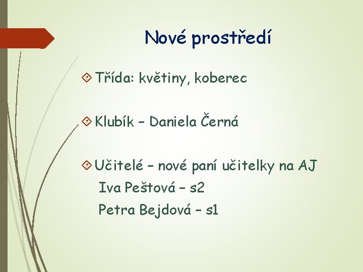 Nové prostředí Třída: květiny, koberec Klubík – Daniela Černá Učitelé – nové paní učitelky