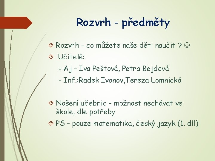 Rozvrh - předměty Rozvrh - co můžete naše děti naučit ? Učitelé: - Aj