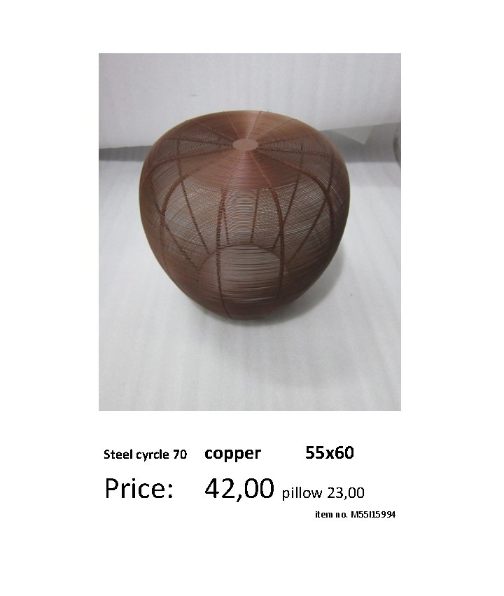 Steel cyrcle 70 copper 55 x 60 Price: 42, 00 pillow 23, 00 item