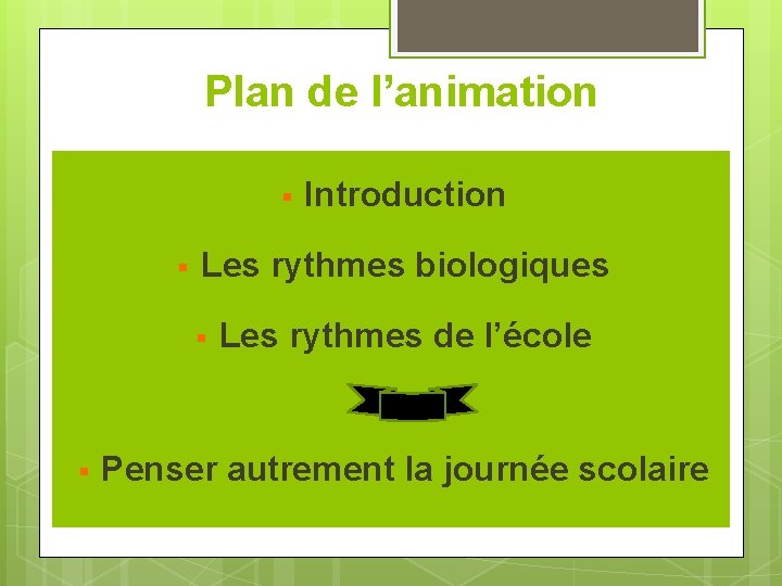 Plan de l’animation § § Les rythmes biologiques § § Introduction Les rythmes de