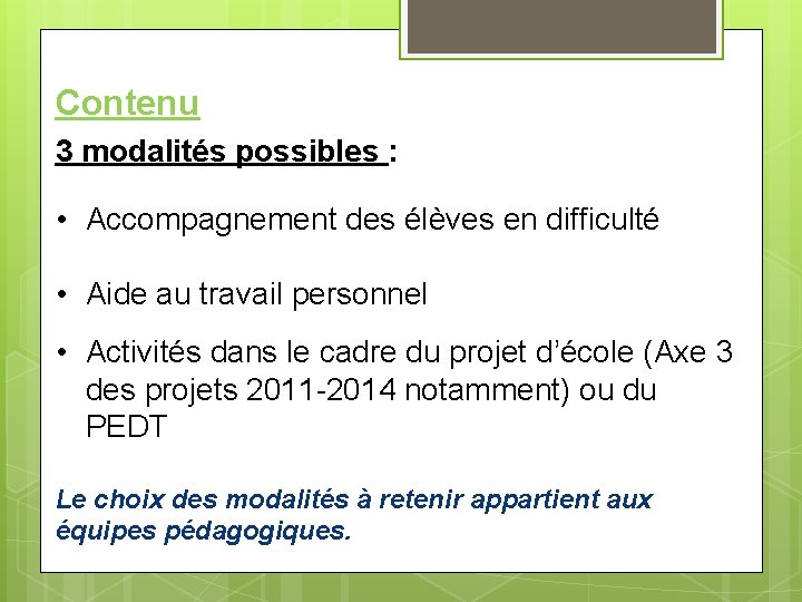 Contenu 3 modalités possibles : • Accompagnement des élèves en difficulté • Aide au