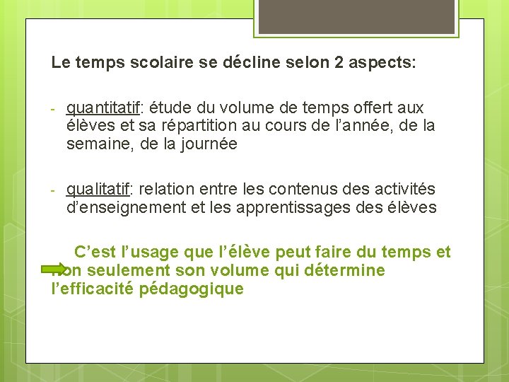 Le temps scolaire se décline selon 2 aspects: - quantitatif: étude du volume de