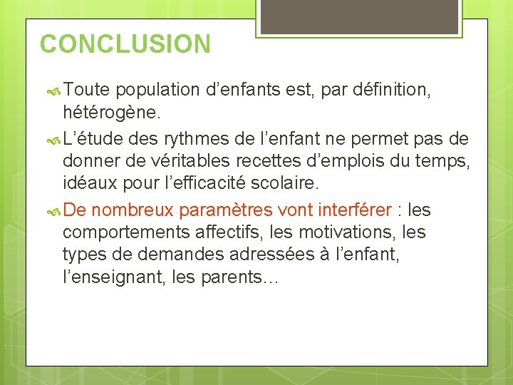 CONCLUSION Toute population d’enfants est, par définition, hétérogène. L’étude des rythmes de l’enfant ne