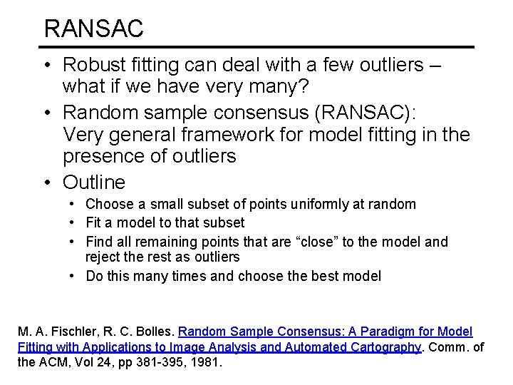 RANSAC • Robust fitting can deal with a few outliers – what if we