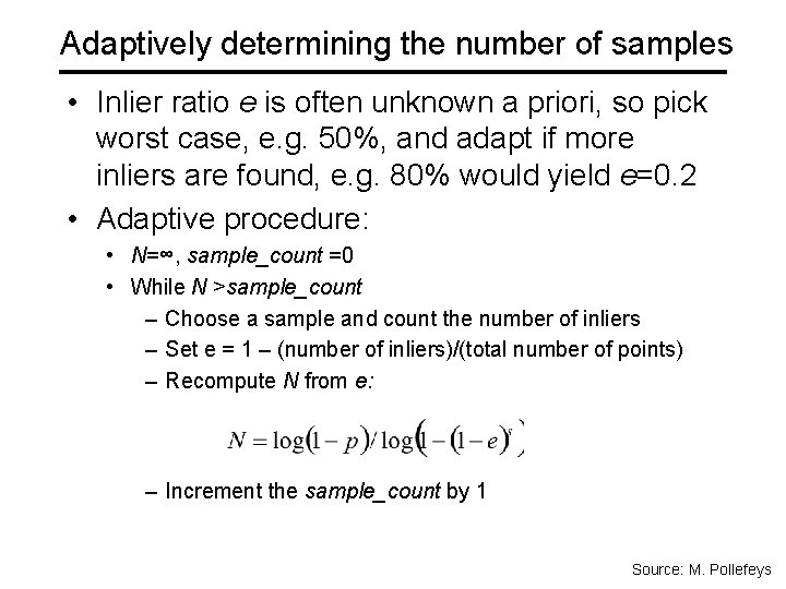 Adaptively determining the number of samples • Inlier ratio e is often unknown a