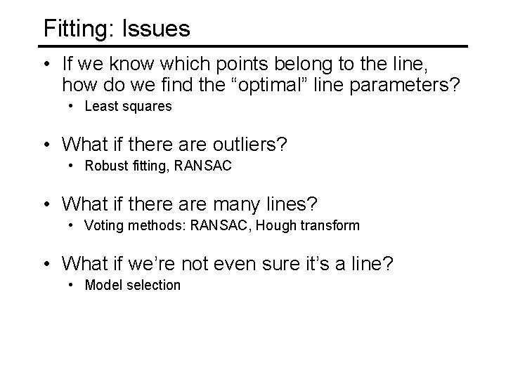 Fitting: Issues • If we know which points belong to the line, how do