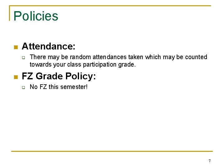 Policies n Attendance: q n There may be random attendances taken which may be