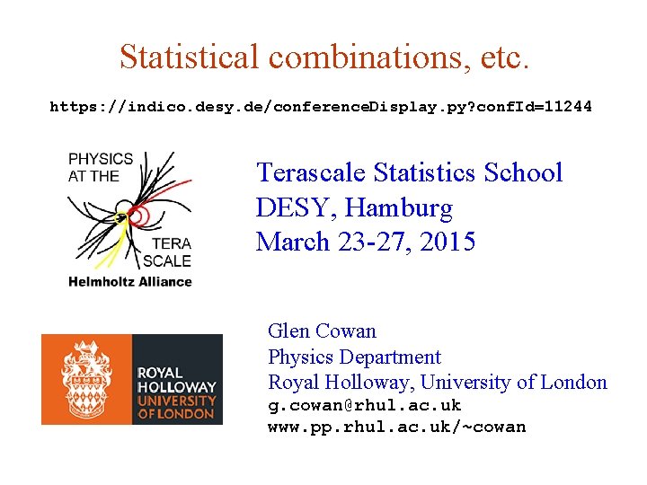 Statistical combinations, etc. https: //indico. desy. de/conference. Display. py? conf. Id=11244 Terascale Statistics School