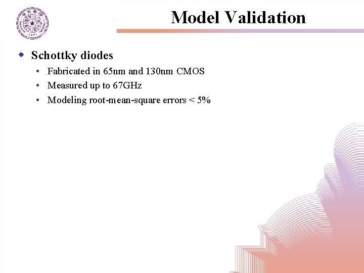 Model Validation w Schottky diodes • Fabricated in 65 nm and 130 nm CMOS