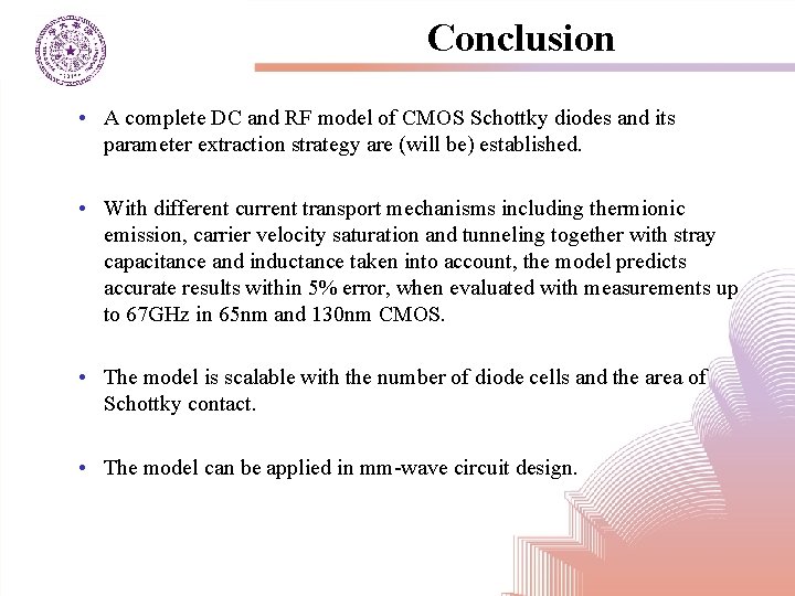 Conclusion • A complete DC and RF model of CMOS Schottky diodes and its