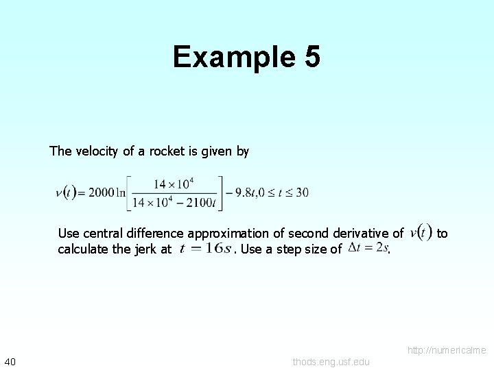 Example 5 The velocity of a rocket is given by Use central difference approximation