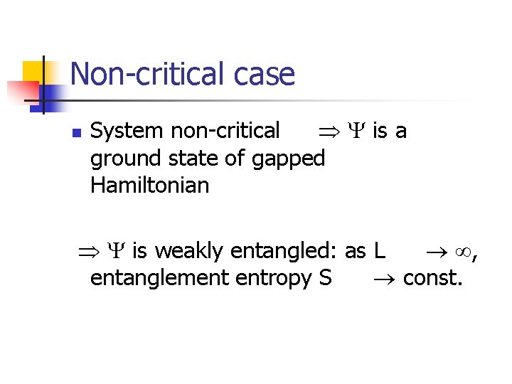 Non-critical case n System non-critical is a ground state of gapped Hamiltonian is weakly