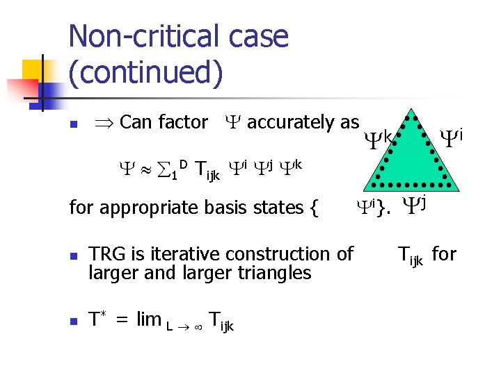 Non-critical case (continued) n Can factor accurately as i k 1 D Tijk i