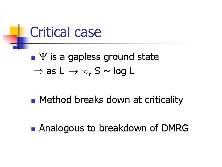 Critical case is a gapless ground state as L , S ~ log L